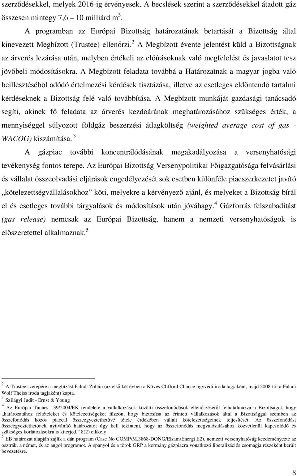 2 A Megbízott évente jelentést küld a Bizottságnak az árverés lezárása után, melyben értékeli az előírásoknak való megfelelést és javaslatot tesz jövőbeli módosításokra.