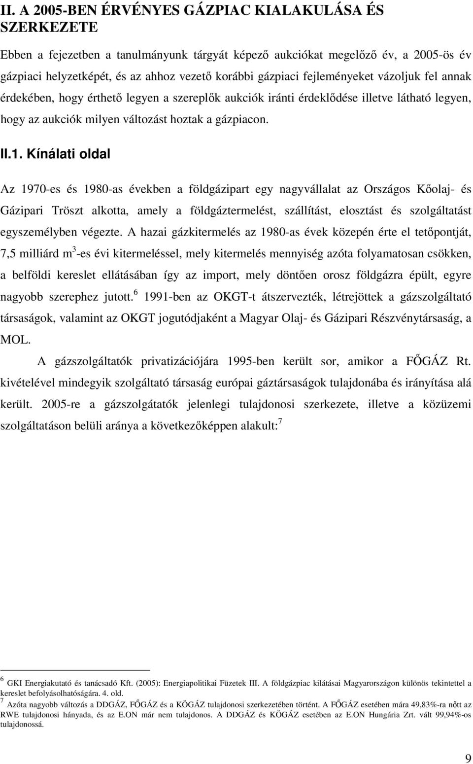 Kínálati oldal Az 1970-es és 1980-as években a földgázipart egy nagyvállalat az Országos Kőolaj- és Gázipari Tröszt alkotta, amely a földgáztermelést, szállítást, elosztást és szolgáltatást