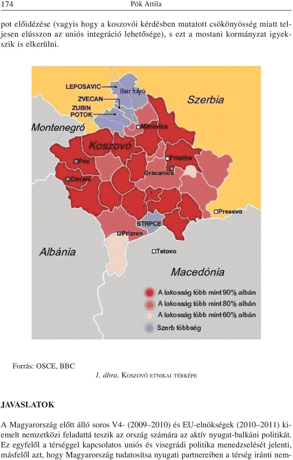 KOSZOVÓ ETNIKAI TÉRKÉPE JAVASLATOK A Magyarország elõtt álló soros V4- (2009 2010) és EU-elnökségek (2010 2011) kiemelt nemzetközi feladattá