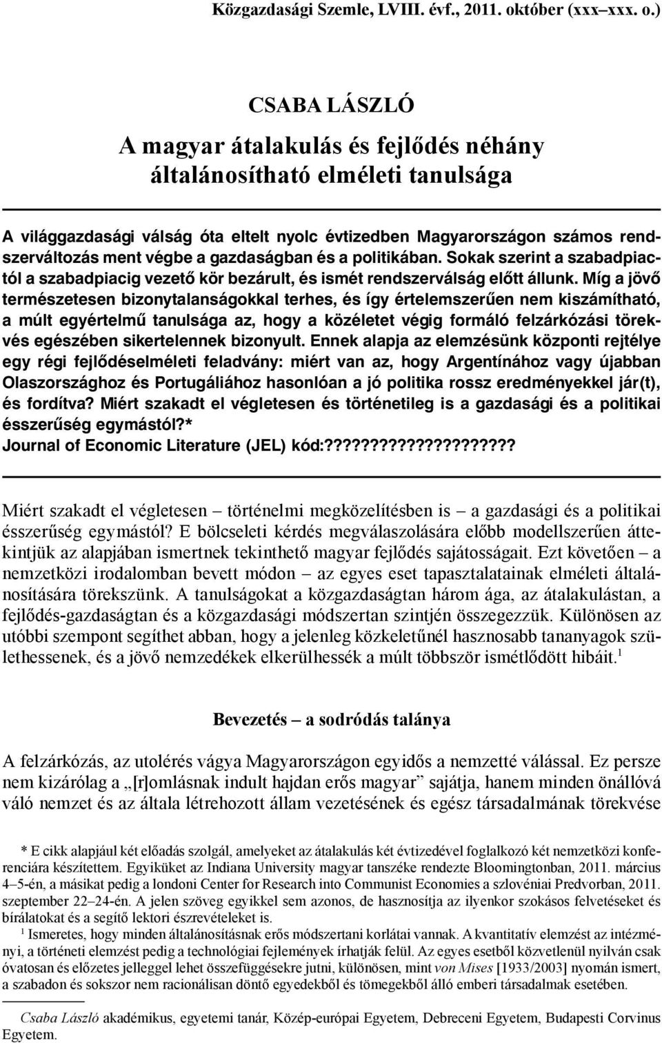 ) CSABA LÁSZLÓ A magyar átalakulás és fejlődés néhány általánosítható elméleti tanulsága A világgazdasági válság óta eltelt nyolc évtizedben Magyarországon számos rendszerváltozás ment végbe a