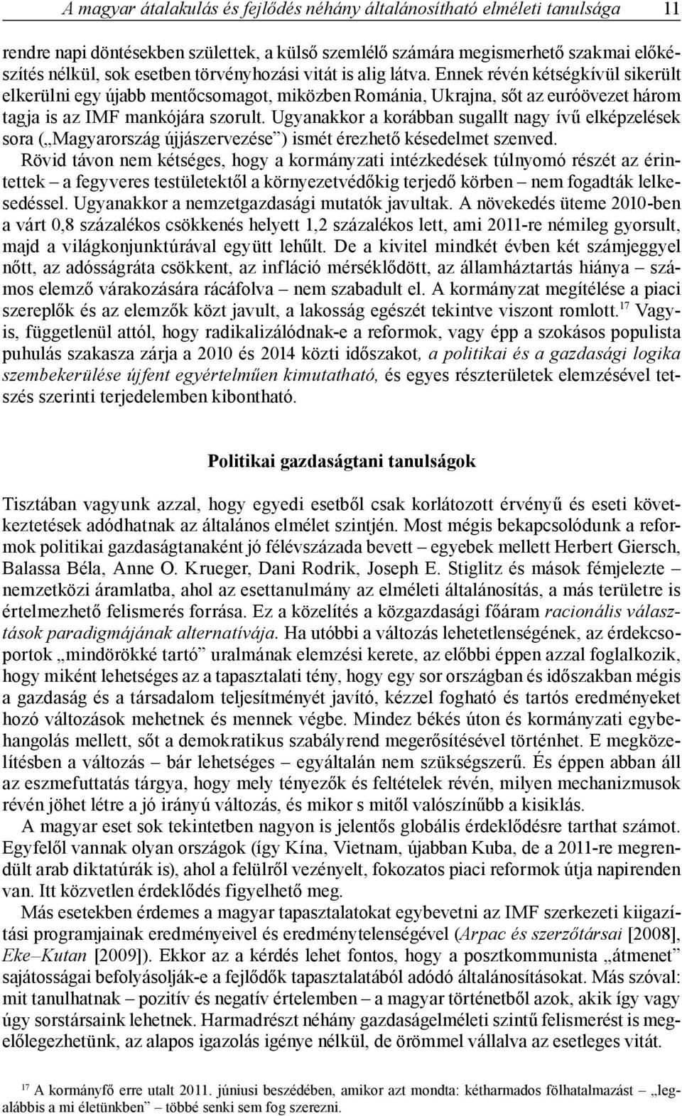 Ugyanakkor a korábban sugallt nagy ívű elképzelések sora ( Magyarország újjászervezése ) ismét érezhető késedelmet szenved.