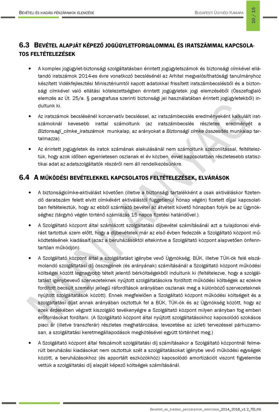 iratszámok 2014-es évre vonatkozó becslésénél az Arhitel megvalósíthatósági tanulmányhoz készített Vidékfejlesztési Minisztériumtól kapott adatokkal frissített iratszámbecslésből és a biztonsági