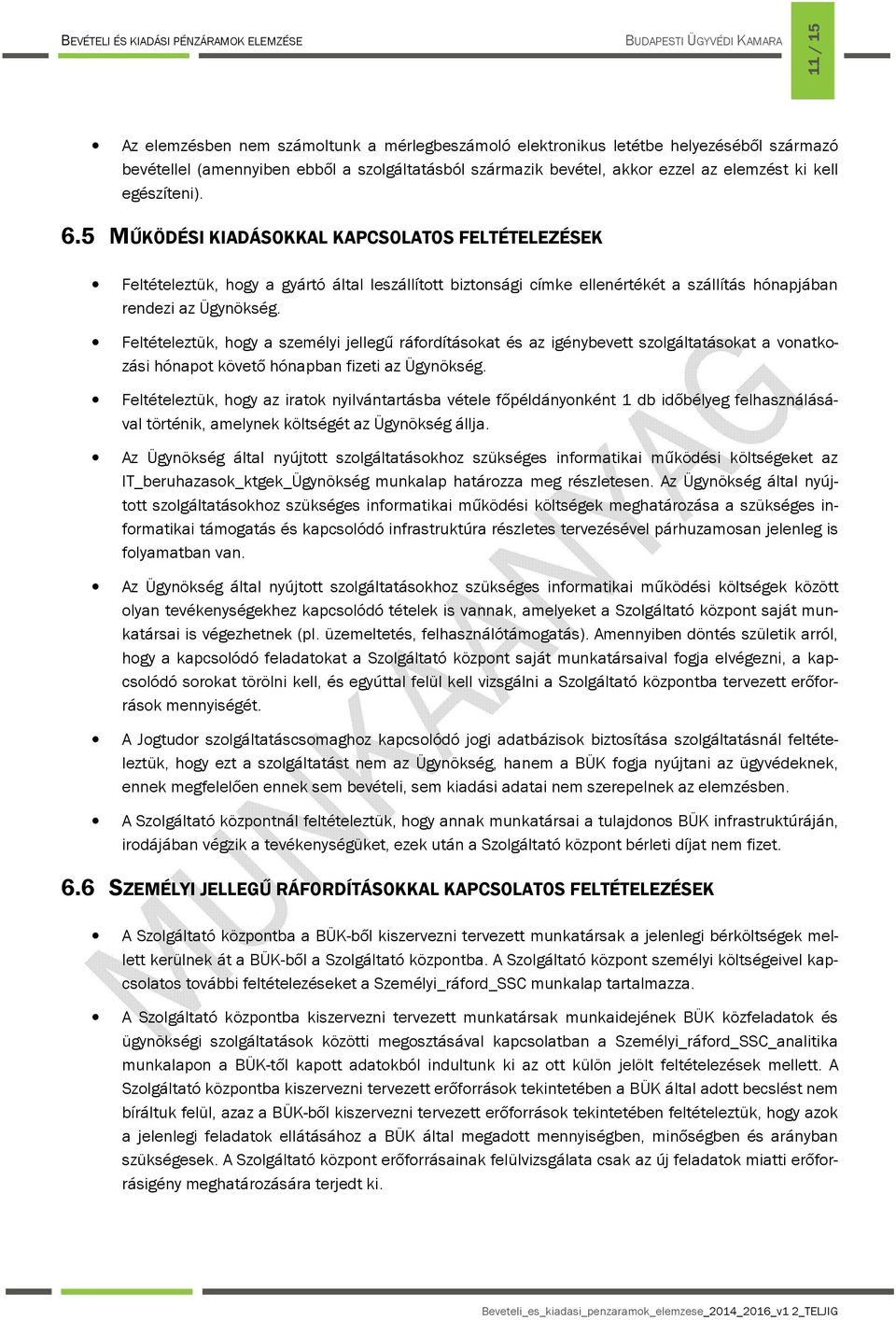 Feltételeztük, hogy a személyi jellegű ráfordításokat és az igénybevett szolgáltatásokat a vonatkozási hónapot követő hónapban fizeti az Ügynökség.
