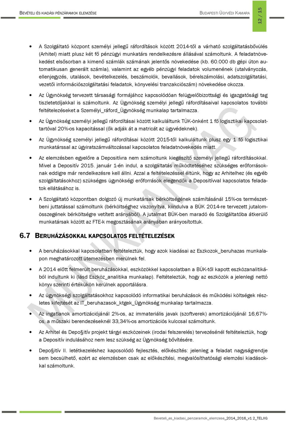 000 db gépi úton automatikusan generált számla), valamint az egyéb pénzügyi feladatok volumenének (utalványozás, ellenjegyzés, utalások, bevételkezelés, beszámolók, bevallások, bérelszámolási,