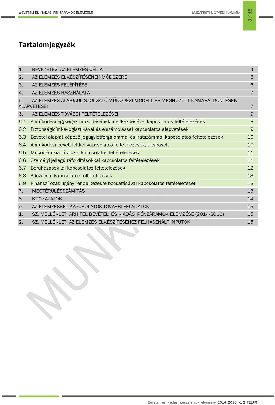 1 A működési egységek működésének megkezdésével kapcsolatos feltételezések 9 6.2 Biztonságicímke-logisztikával és elszámolással kapcsolatos alapvetések 9 6.