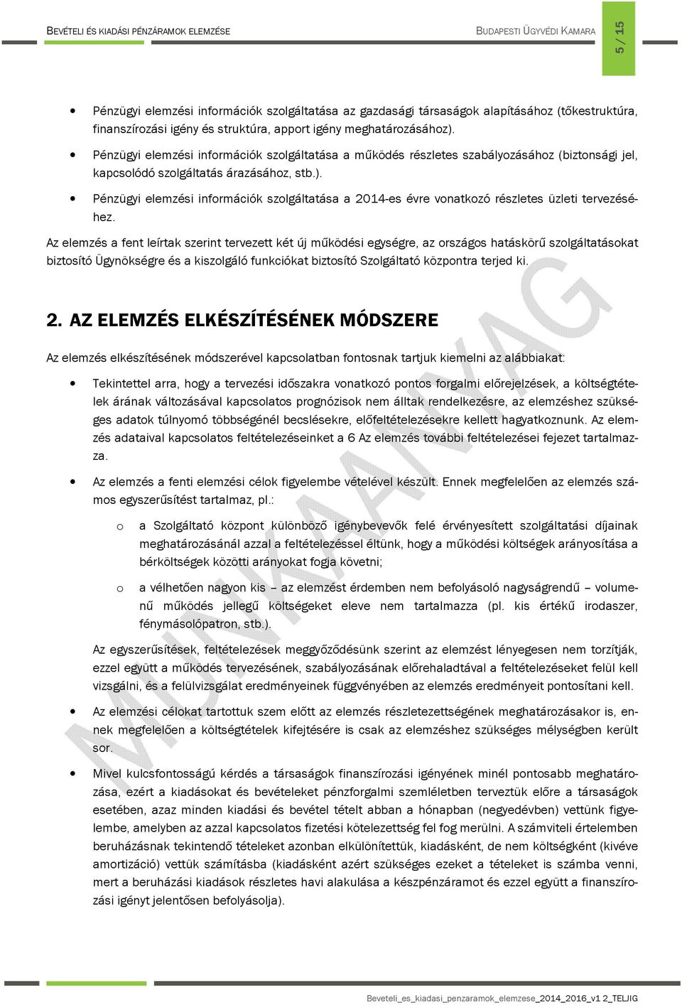 Pénzügyi elemzési információk szolgáltatása a 2014-es évre vonatkozó részletes üzleti tervezéséhez.