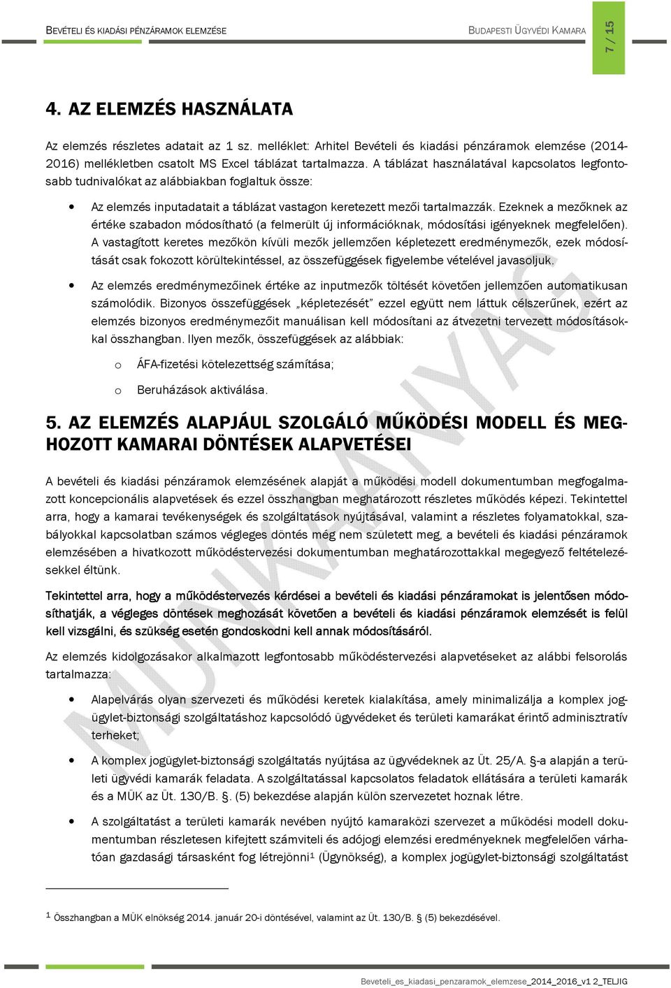 Ezeknek a mezőknek az értéke szabadon módosítható (a felmerült új információknak, módosítási igényeknek megfelelően).