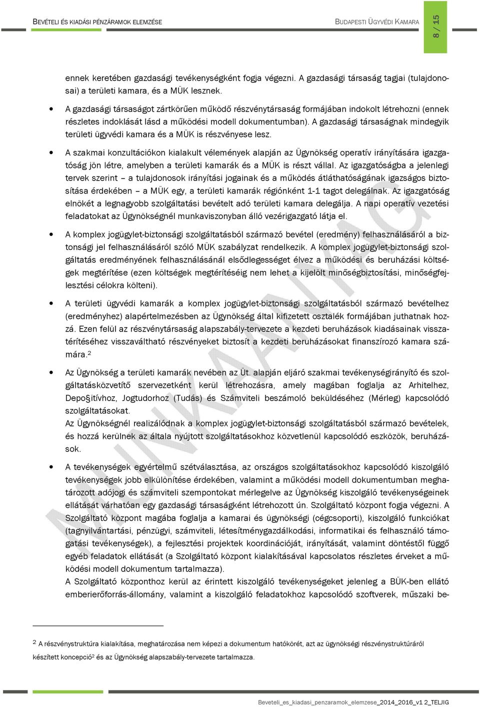 A gazdasági társaságnak mindegyik területi ügyvédi kamara és a MÜK is részvényese lesz.