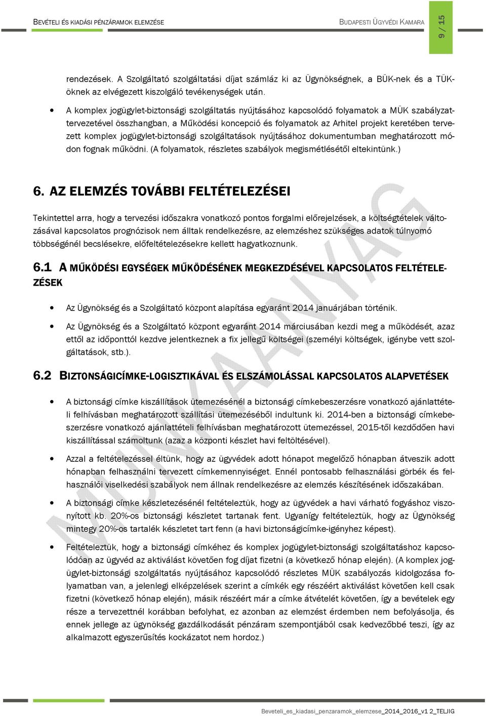 komplex jogügylet-biztonsági szolgáltatások nyújtásához dokumentumban meghatározott módon fognak működni. (A folyamatok, részletes szabályok megismétlésétől eltekintünk.) 6.