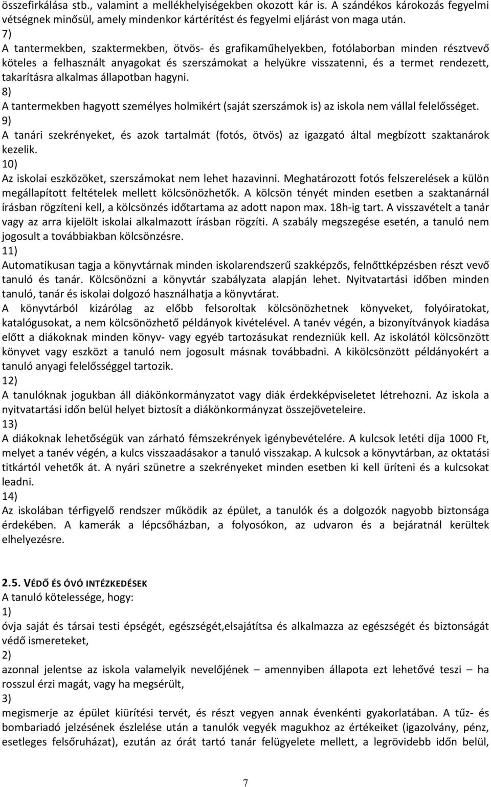 takarításra alkalmas állapotban hagyni. 8) A tantermekben hagyott személyes holmikért (saját szerszámok is) az iskola nem vállal felelősséget.