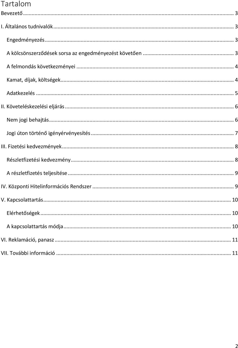 .. 6 Jogi úton történő igényérvényesítés... 7 III. Fizetési kedvezmények... 8 Részletfizetési kedvezmény... 8 A részletfizetés teljesítése... 9 IV.