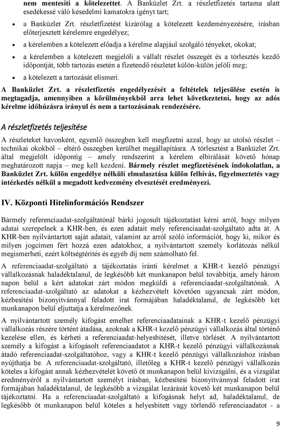 kötelezett megjelöli a vállalt részlet összegét és a törlesztés kezdő időpontját, több tartozás esetén a fizetendő részletet külön-külön jelöli meg; a kötelezett a tartozását elismeri.