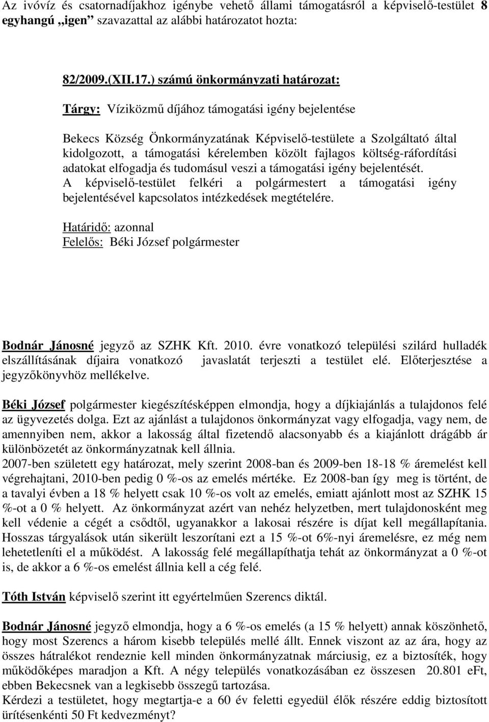 közölt fajlagos költség-ráfordítási adatokat elfogadja és tudomásul veszi a támogatási igény bejelentését.