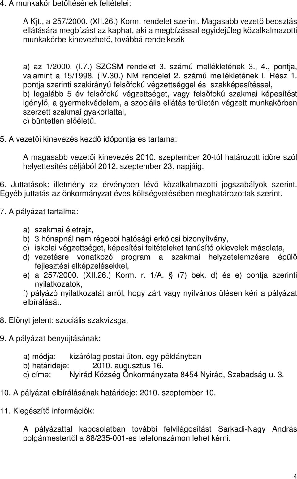 számú mellékletének 3., 4., pontja, valamint a 15/1998. (IV.30.) NM rendelet 2. számú mellékletének I. Rész 1.