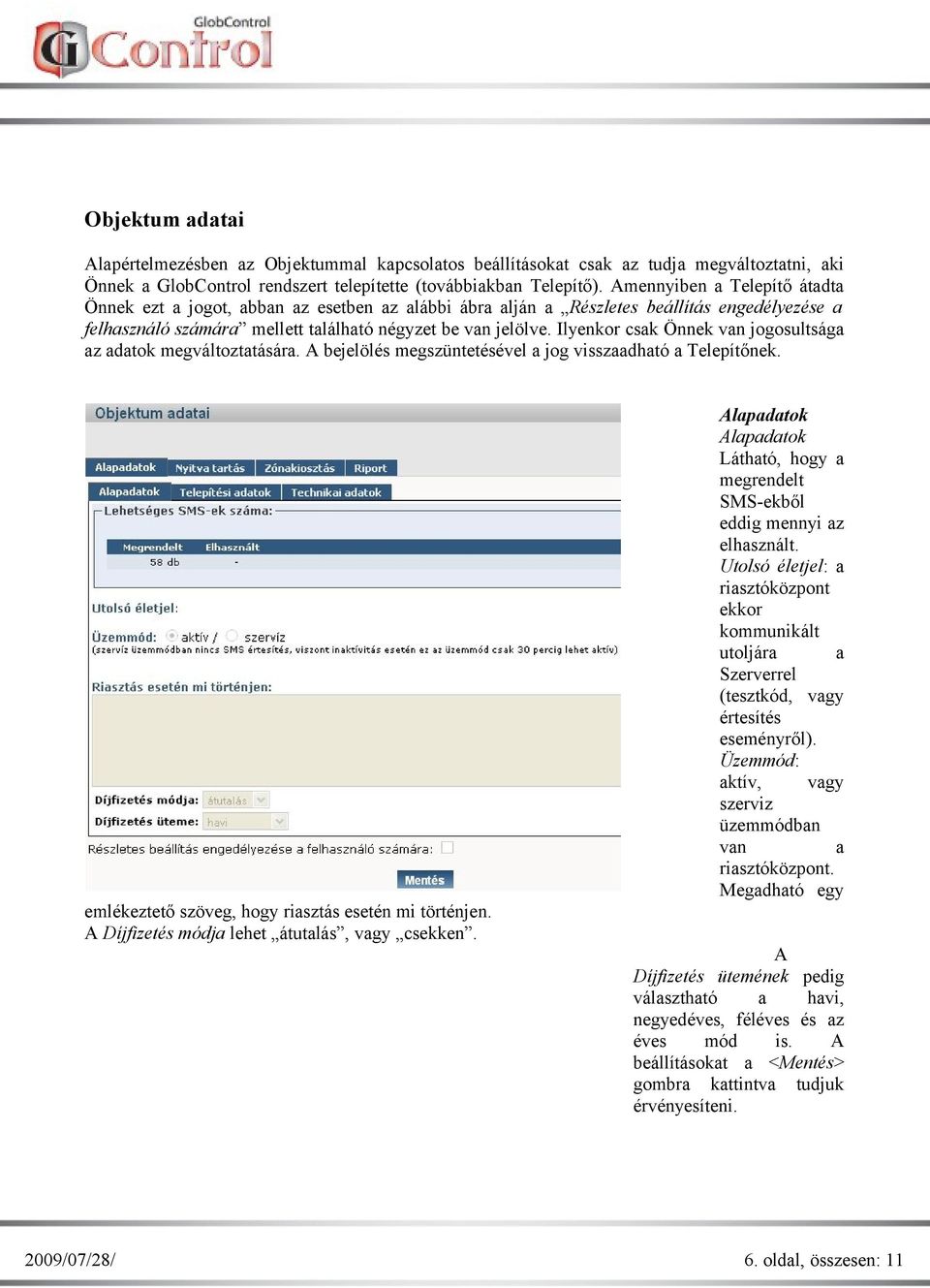 Ilyenkor csak Önnek van jogosultsága az adatok megváltoztatására. A bejelölés megszüntetésével a jog visszaadható a Telepítőnek. emlékeztető szöveg, hogy riasztás esetén mi történjen.