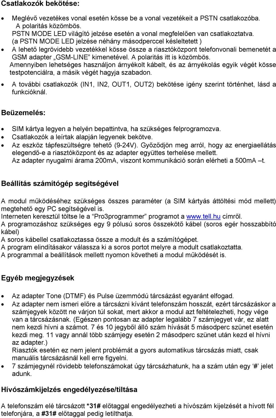 (a PSTN MODE LED jelzése néhány másodperccel késleltetett ) A lehető legrövidebb vezetékkel kösse össze a riasztóközpont telefonvonali bemenetét a GSM adapter GSM-LINE kimenetével.