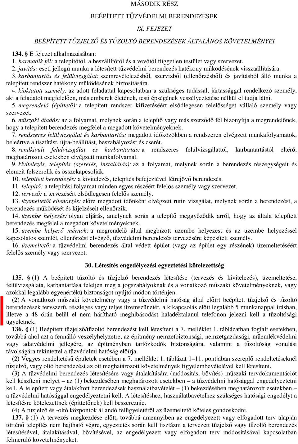 3. karbantartás és felülvizsgálat: szemrevételezésből, szervizből (ellenőrzésből) és javításból álló munka a telepített rendszer hatékony működésének biztosítására. 4.