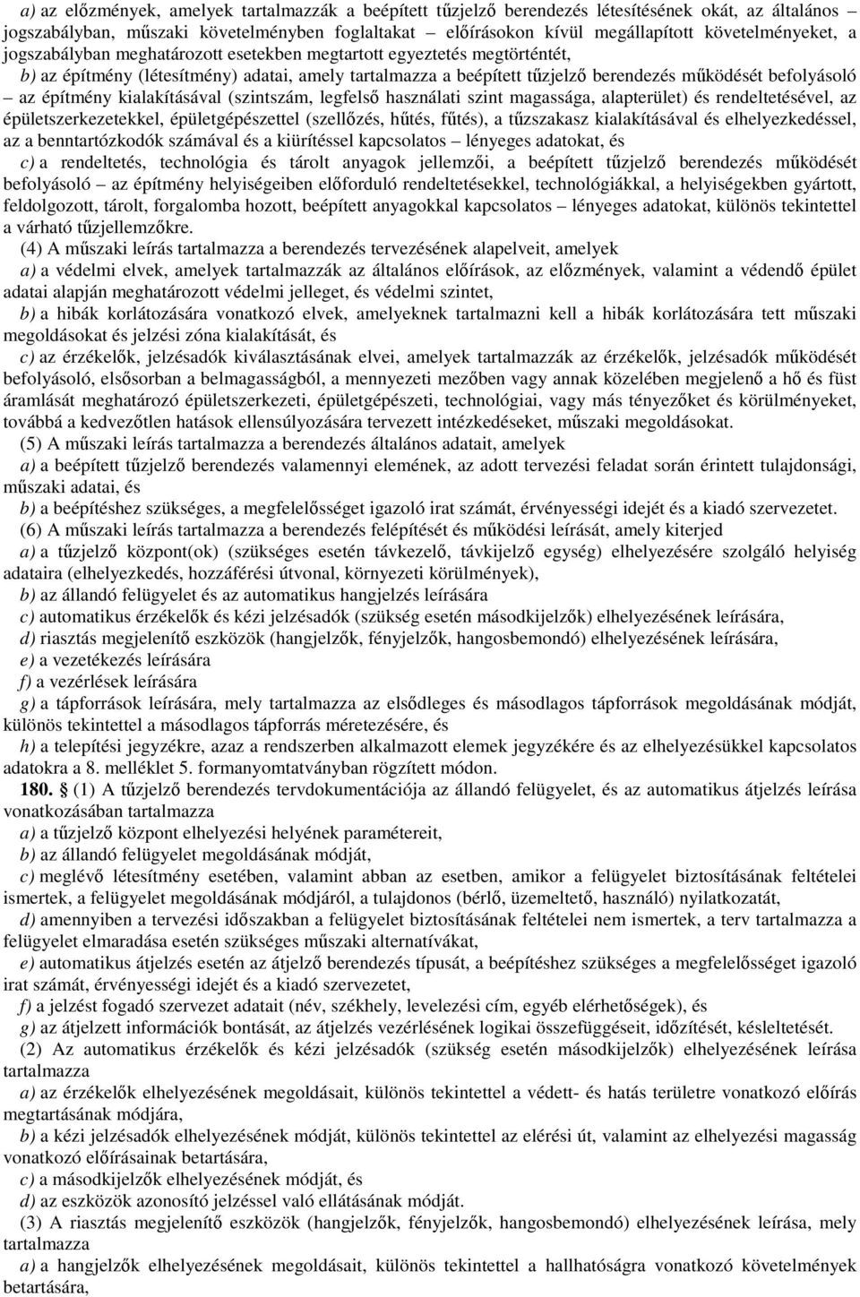 befolyásoló az építmény kialakításával (szintszám, legfelső használati szint magassága, alapterület) és rendeltetésével, az épületszerkezetekkel, épületgépészettel (szellőzés, hűtés, fűtés), a