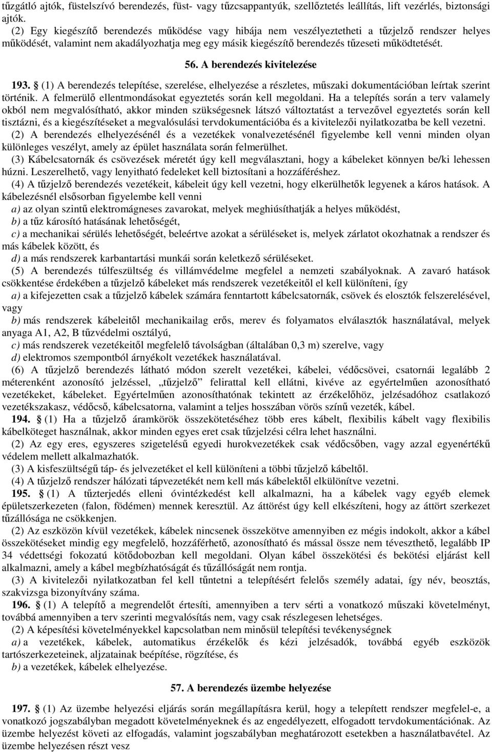 A berendezés kivitelezése 193. (1) A berendezés telepítése, szerelése, elhelyezése a részletes, műszaki dokumentációban leírtak szerint történik.