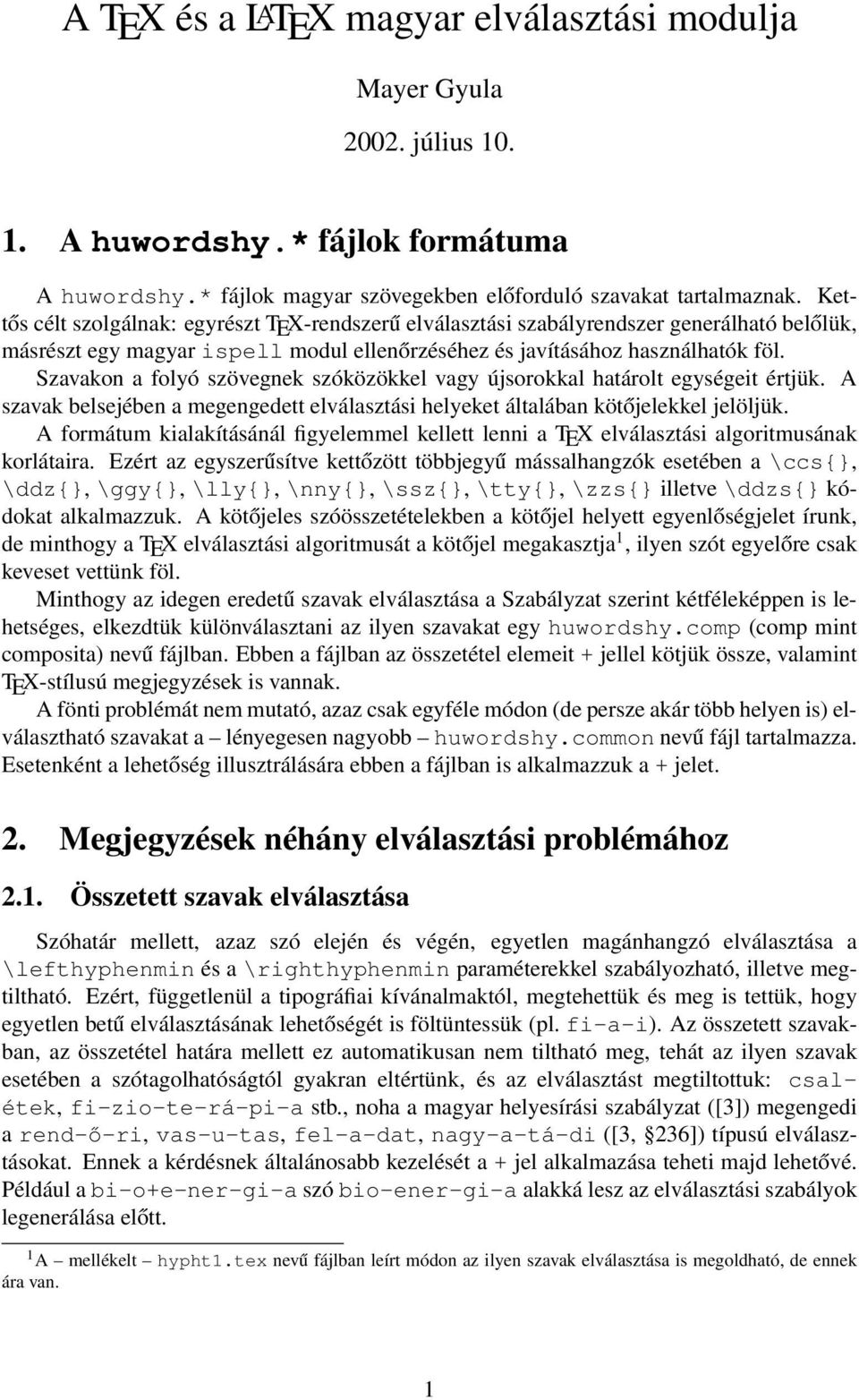 Szavakon a folyó szövegnek szóközökkel vagy újsorokkal határolt egységeit értjük. A szavak belsejében a megengedett elválasztási helyeket általában kötőjelekkel jelöljük.