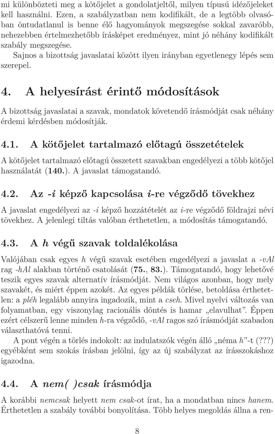 kodifikált szabály megszegése. Sajnos a bizottság javaslatai között ilyen irányban egyetlenegy lépés sem szerepel. 4.