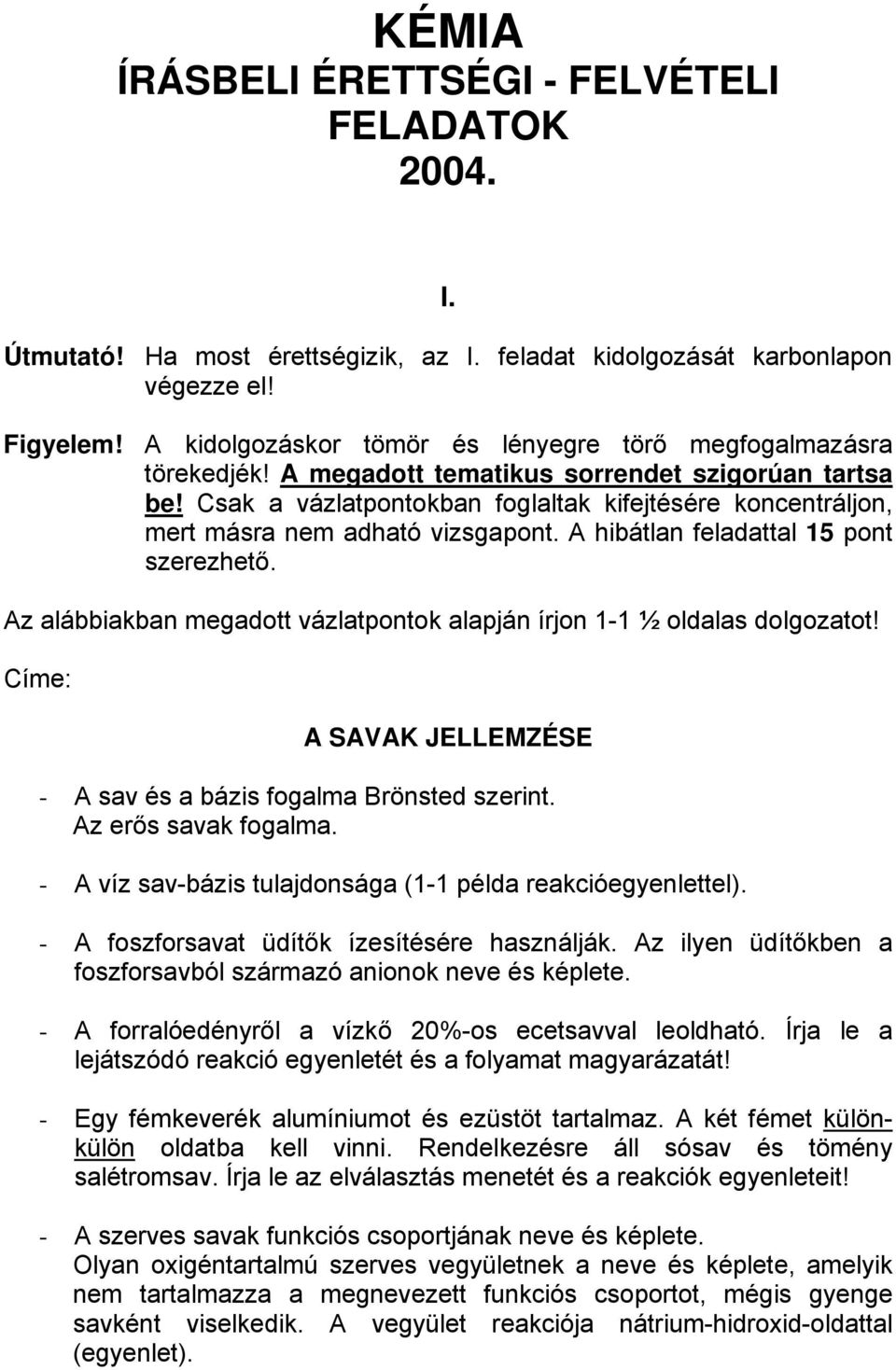 Csak a vázlatpontokban foglaltak kifejtésére koncentráljon, mert másra nem adható vizsgapont. A hibátlan feladattal 15 pont szerezhető.