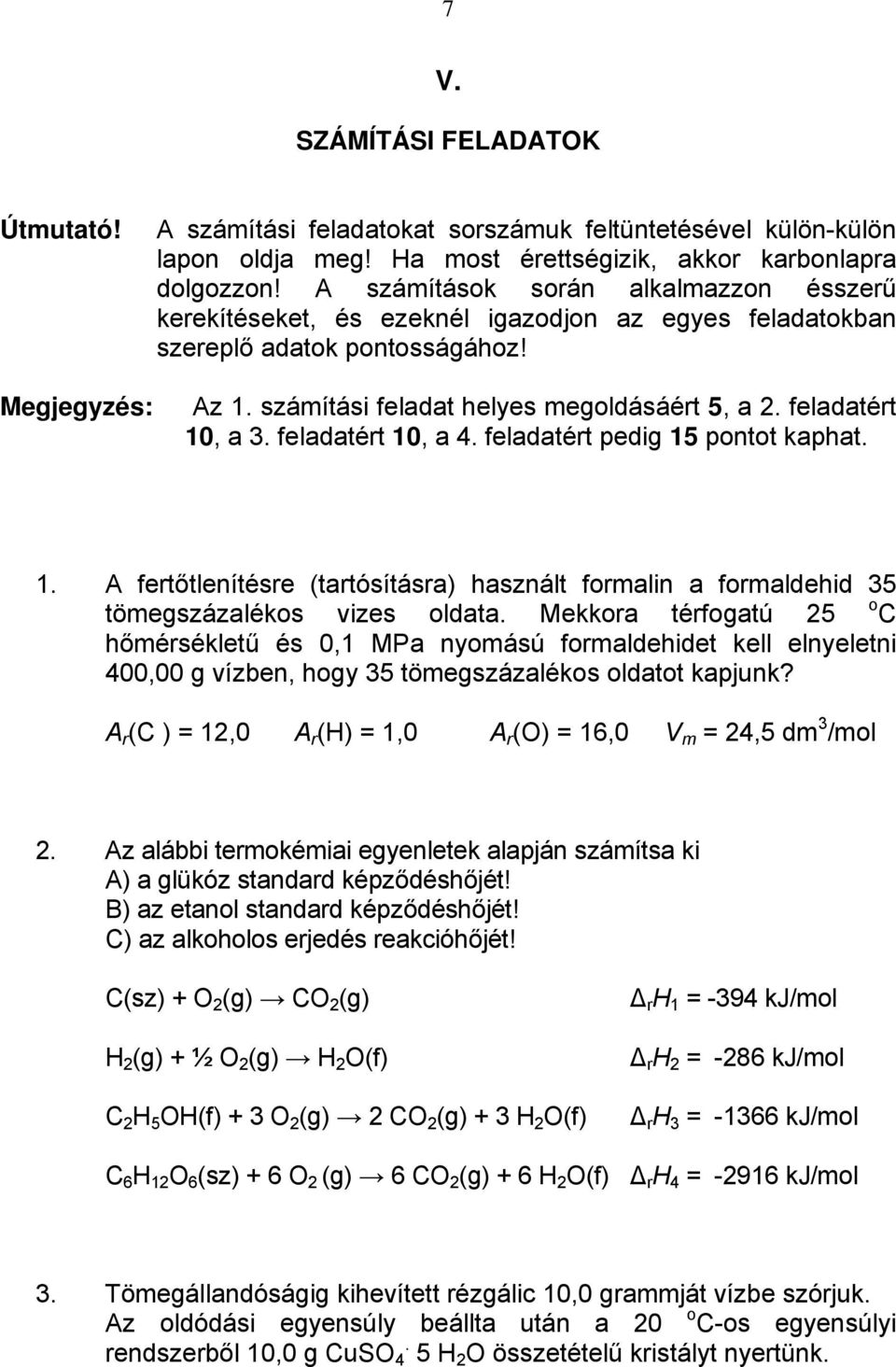 feladatért 10, a 3. feladatért 10, a 4. feladatért pedig 15 pontot kaphat. 1. A fertőtlenítésre (tartósításra) használt formalin a formaldehid 35 tömegszázalékos vizes oldata.