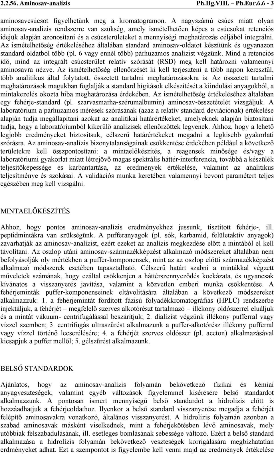 céljából integrálni. Az ismételhetőség értékeléséhez általában standard aminosav-oldatot készítünk és ugyanazon standard oldatból több (pl. 6 vagy ennél több) párhuzamos analízist végzünk.