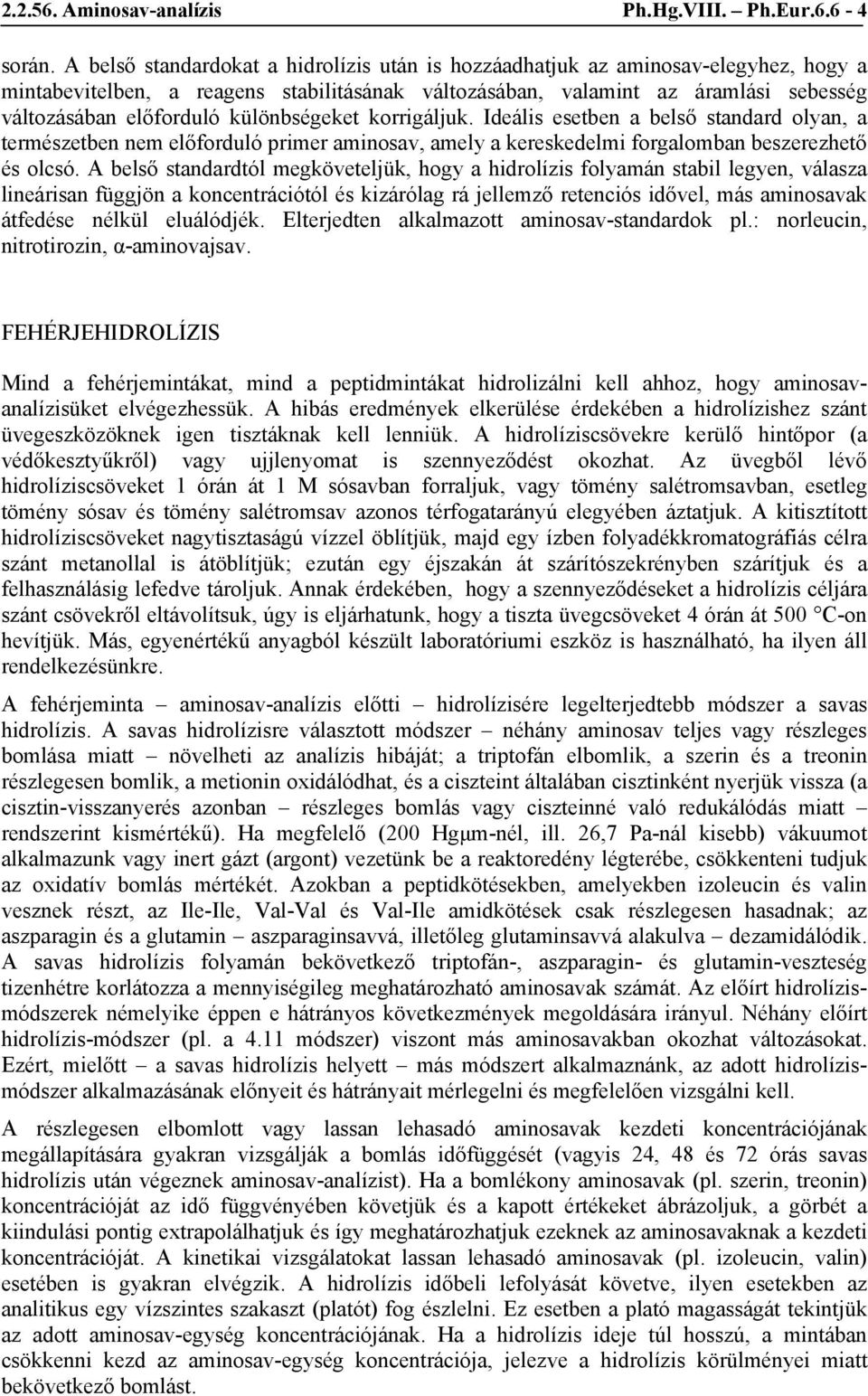 különbségeket korrigáljuk. Ideális esetben a belső standard olyan, a természetben nem előforduló primer aminosav, amely a kereskedelmi forgalomban beszerezhető és olcsó.