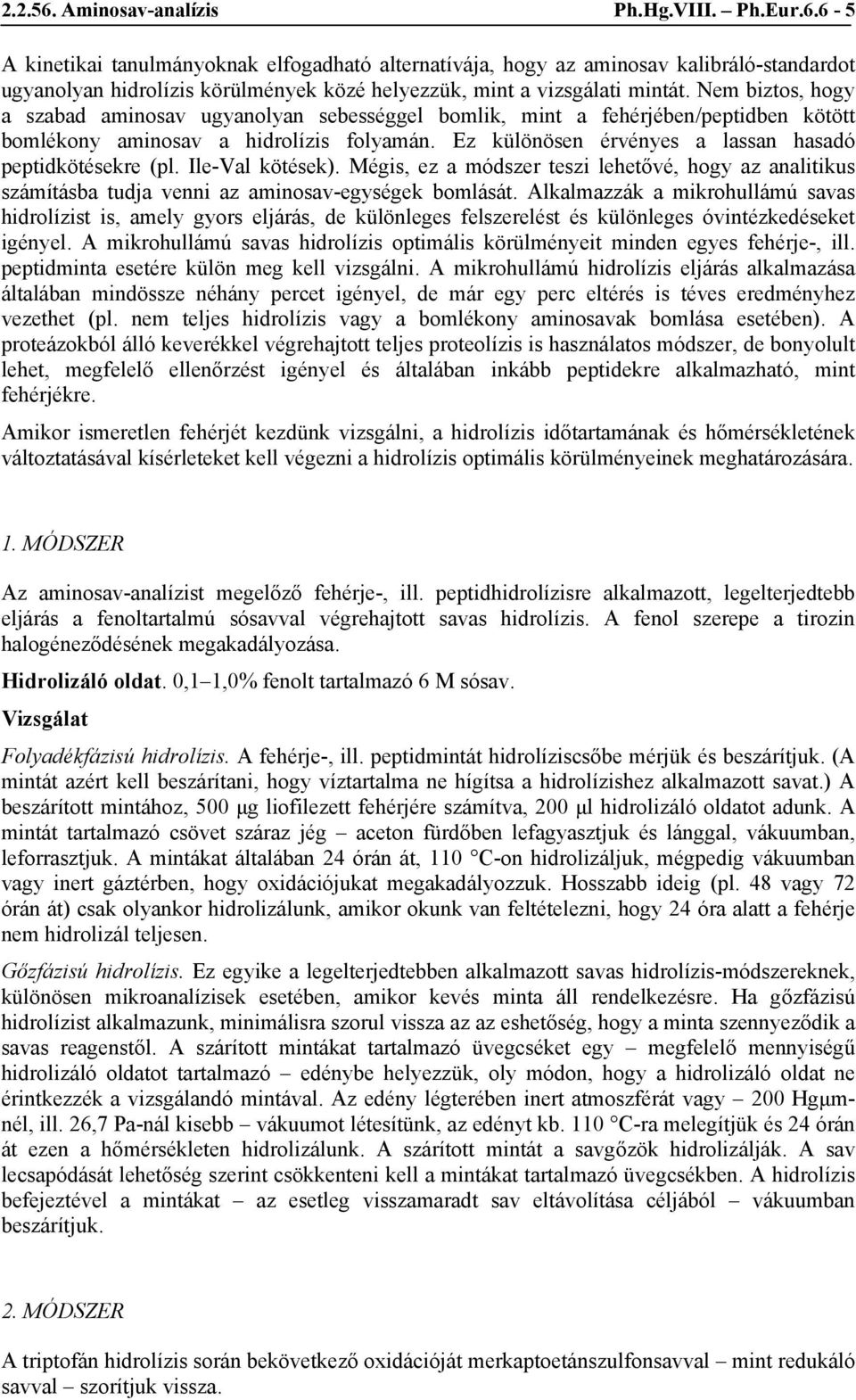 Ez különösen érvényes a lassan hasadó peptidkötésekre (pl. Ile-Val kötések). Mégis, ez a módszer teszi lehetővé, hogy az analitikus számításba tudja venni az aminosav-egységek bomlását.