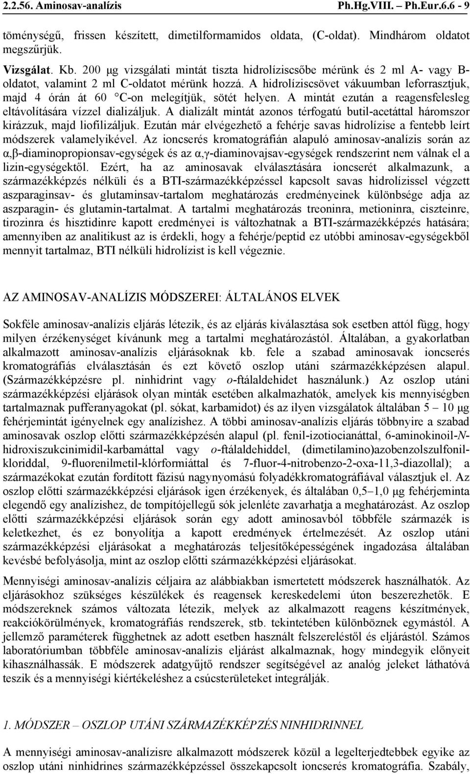 A hidrolíziscsövet vákuumban leforrasztjuk, majd 4 órán át 60 C-on melegítjük, sötét helyen. A mintát ezután a reagensfelesleg eltávolítására vízzel dializáljuk.