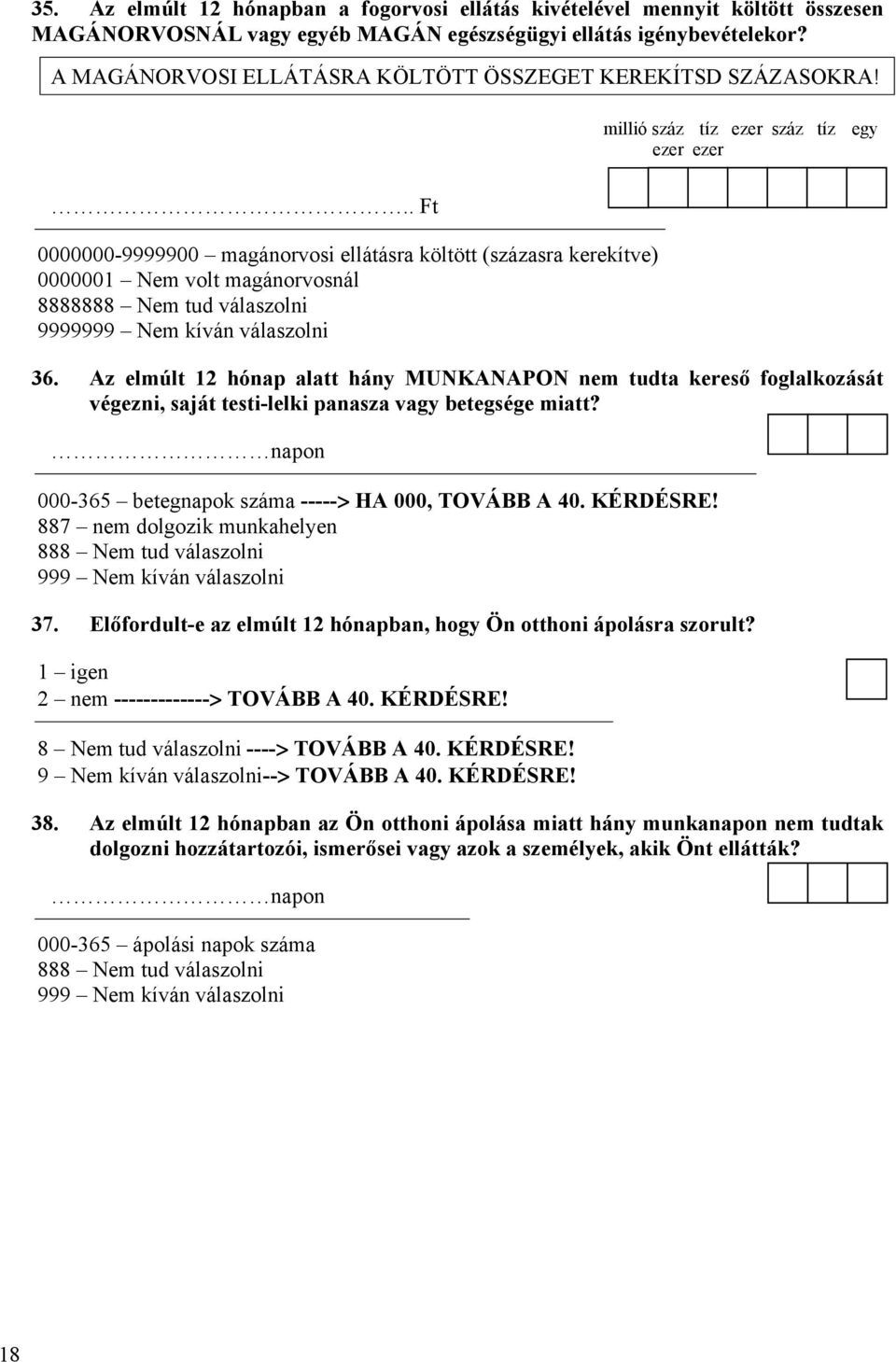 . Ft 0000000-9999900 magánorvosi ellátásra költött (százasra kerekítve) 0000001 Nem volt magánorvosnál 888888 999999 36.