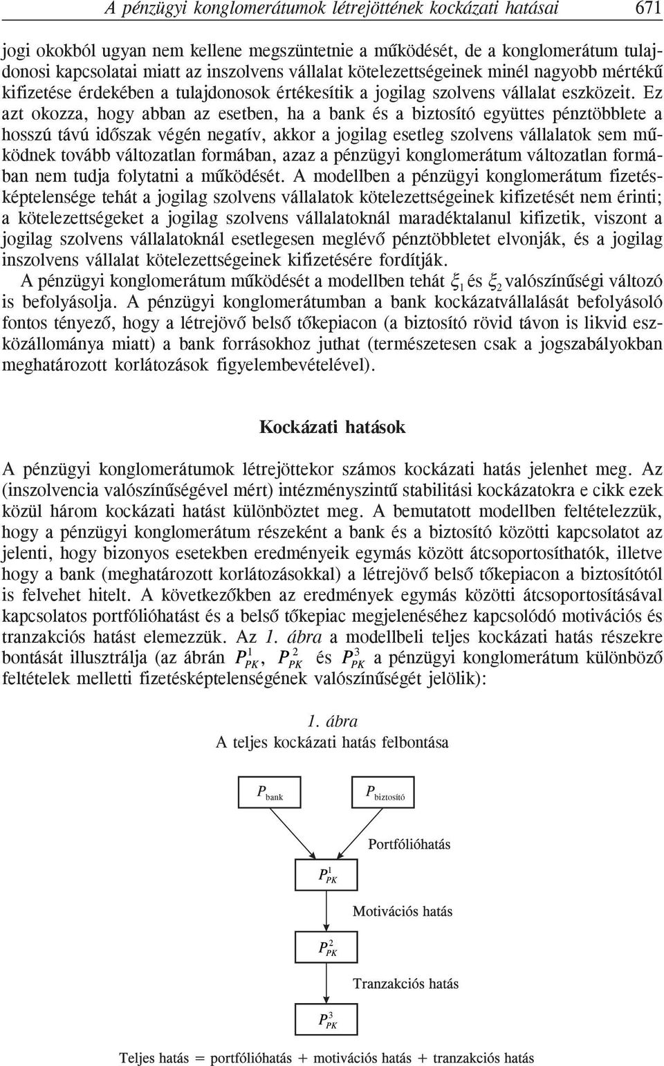 Ez azt okozza, hogy abban az esetben, ha a bank és a biztosító együttes pénztöbblete a hosszú távú idõszak végén negatív, akkor a jogilag esetleg szolvens vállalatok sem mûködnek tovább változatlan