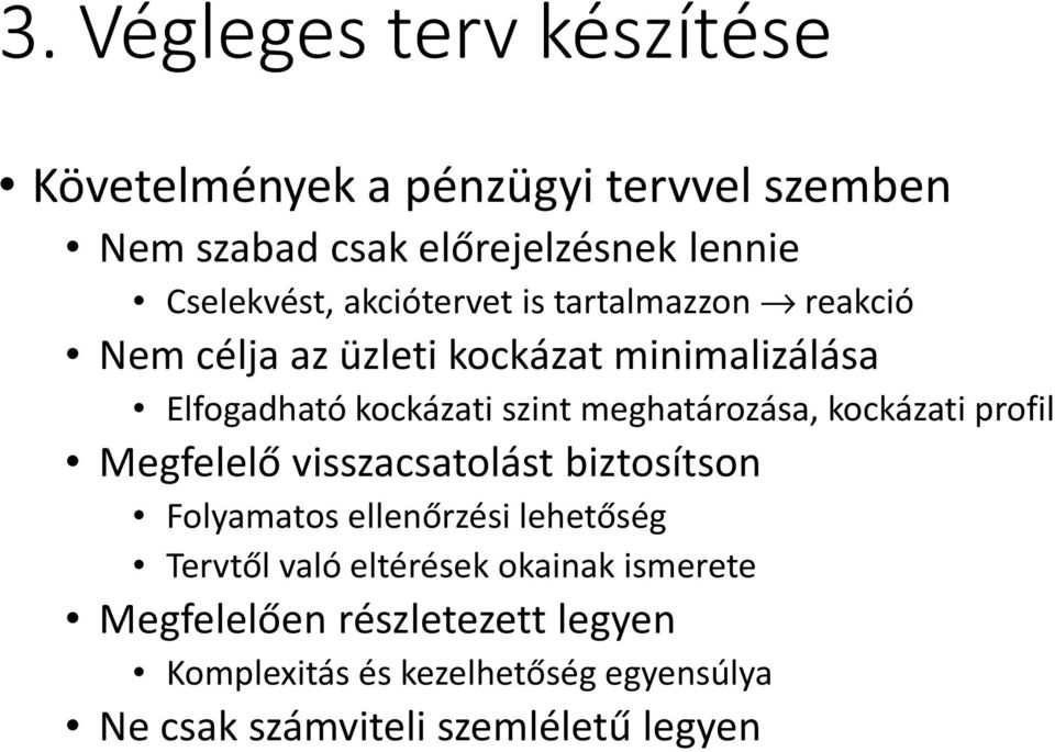 meghatározása, kockázati profil Megfelelő visszacsatolást biztosítson Folyamatos ellenőrzési lehetőség Tervtől való