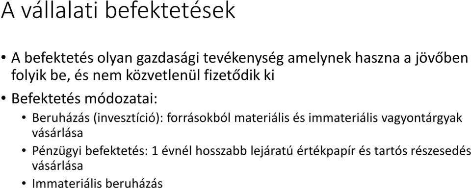 (invesztíció): forrásokból materiális és immateriális vagyontárgyak vásárlása Pénzügyi