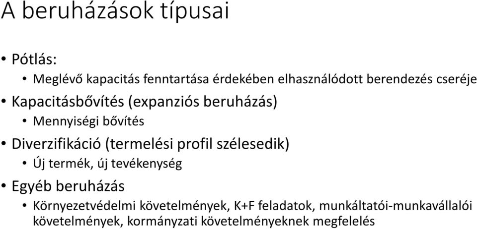 (termelési profil szélesedik) Új termék, új tevékenység Egyéb beruházás Környezetvédelmi