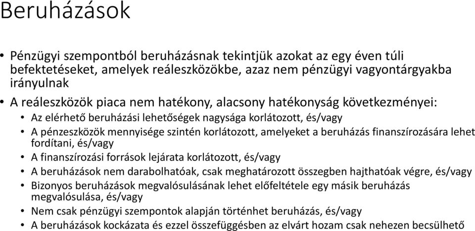 fordítani, és/vagy A finanszírozási források lejárata korlátozott, és/vagy A beruházások nem darabolhatóak, csak meghatározott összegben hajthatóak végre, és/vagy Bizonyos beruházások