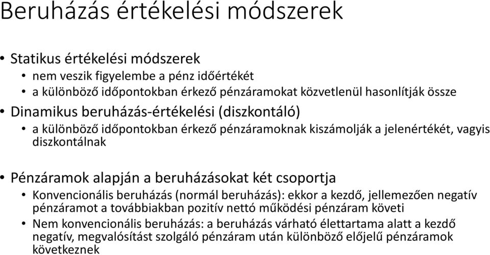 Pénzáramok alapján a beruházásokat két csoportja Konvencionális beruházás (normál beruházás): ekkor a kezdő, jellemezően negatív pénzáramot a továbbiakban pozitív