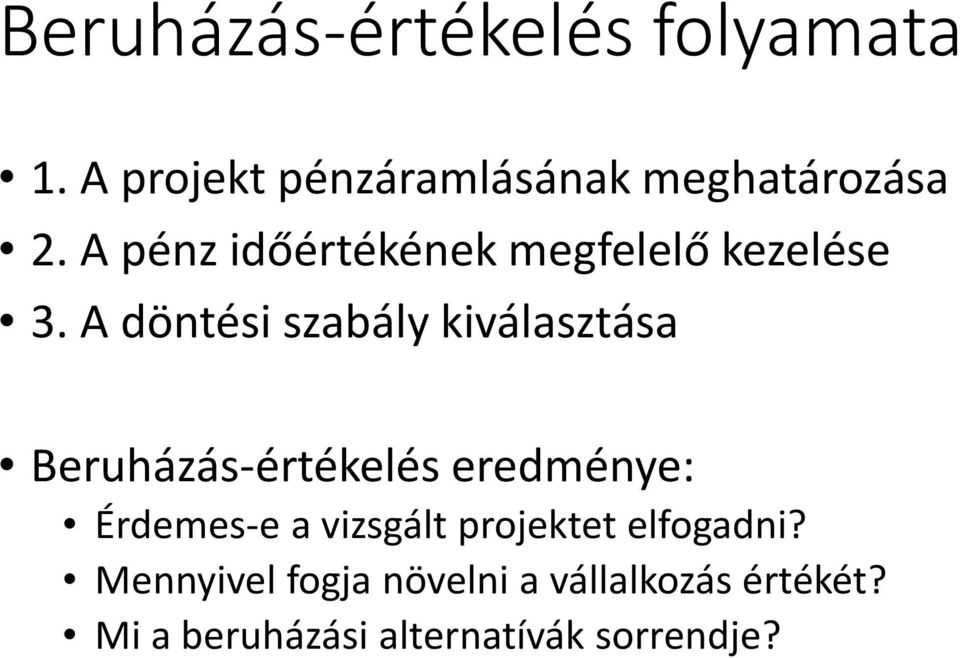 A döntési szabály kiválasztása Beruházás-értékelés eredménye: Érdemes-e a