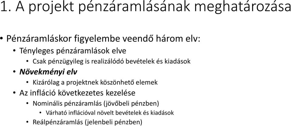 Kizárólag a projektnek köszönhető elemek Az infláció következetes kezelése Nominális pénzáramlás