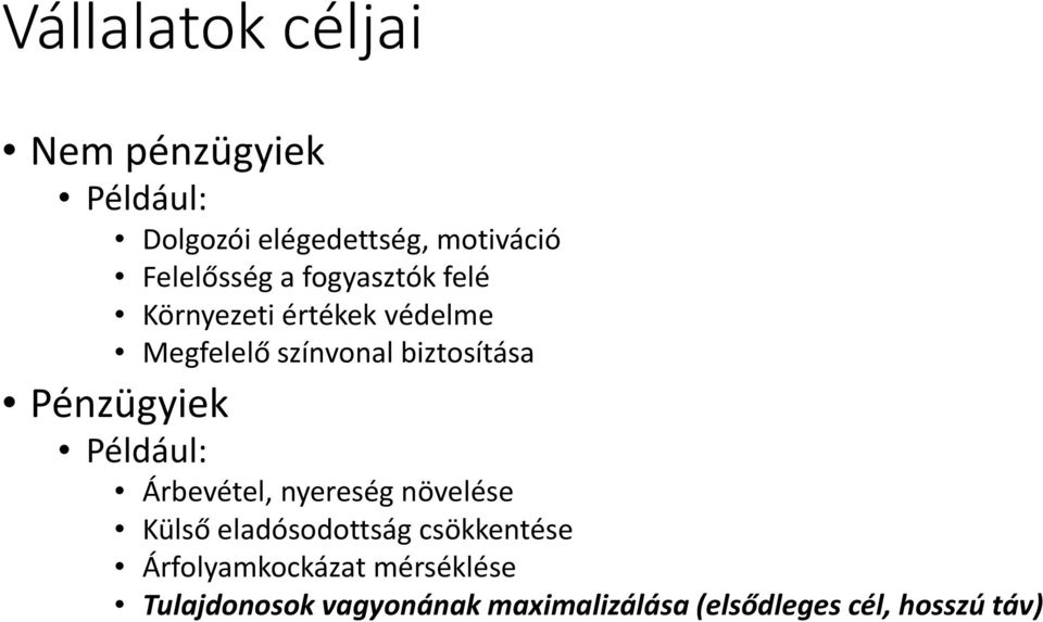 biztosítása Pénzügyiek Például: Árbevétel, nyereség növelése Külső eladósodottság