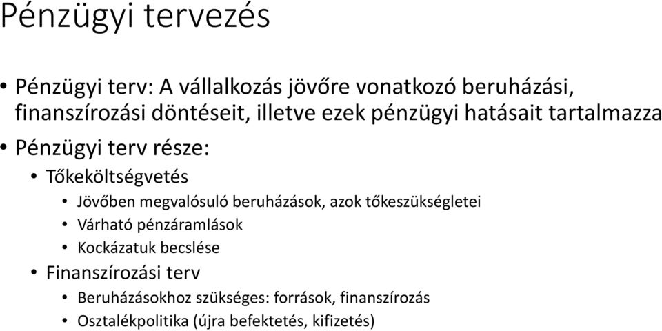 Jövőben megvalósuló beruházások, azok tőkeszükségletei Várható pénzáramlások Kockázatuk becslése