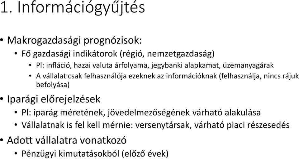 (felhasználja, nincs rájuk befolyása) Iparági előrejelzések Pl: iparág méretének, jövedelmezőségének várható alakulása