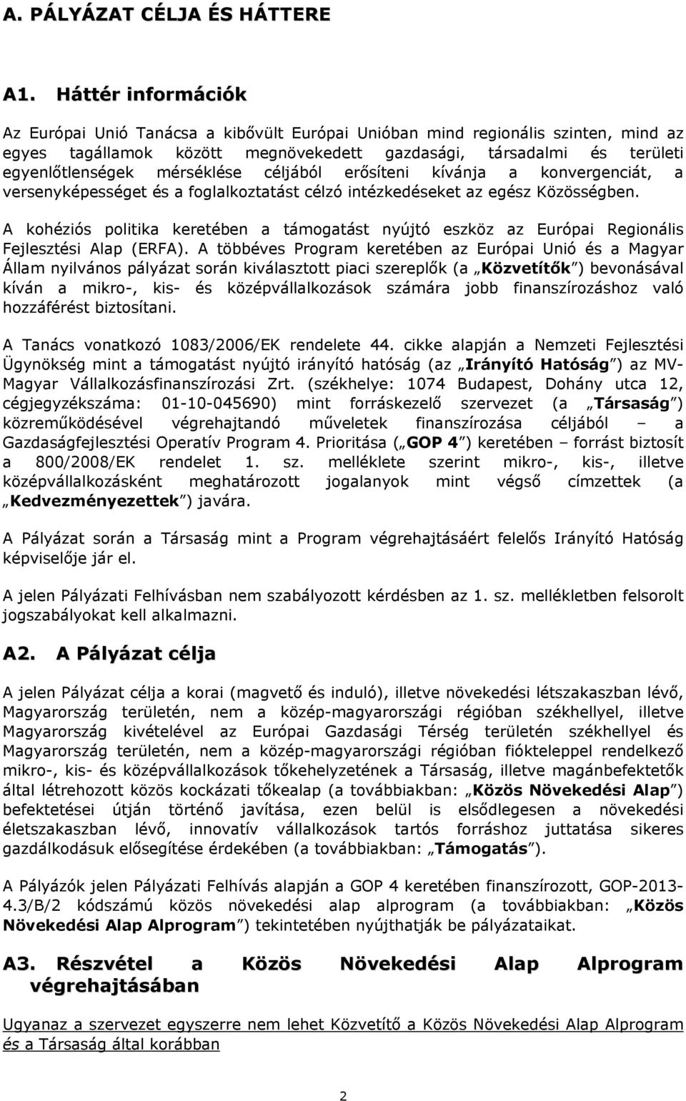 mérséklése céljából erősíteni kívánja a konvergenciát, a versenyképességet és a foglalkoztatást célzó intézkedéseket az egész Közösségben.