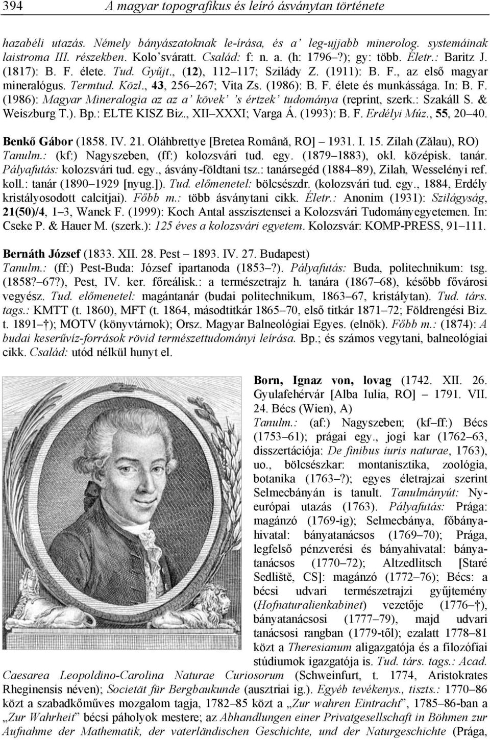 In: B. F. (1986): Magyar Mineralogia az az a kövek s értzek tudománya (reprint, szerk.: Szakáll S. & Weiszburg T.). Bp.: ELTE KISZ Biz., XII XXXI; Varga Á. (1993): B. F. Erdélyi Múz., 55, 20 40.