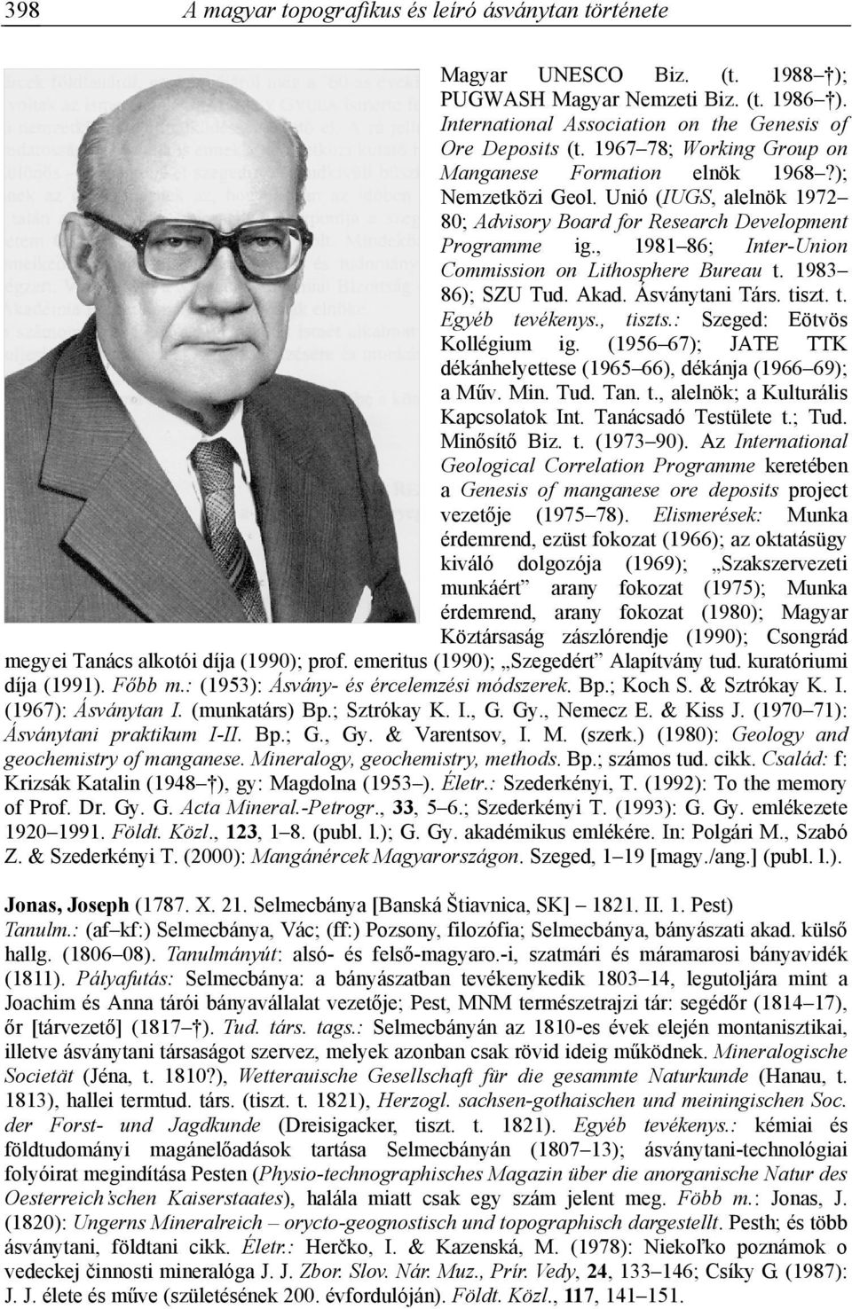 , 1981 86; Inter-Union Commission on Lithosphere Bureau t. 1983 86); SZU Tud. Akad. Ásványtani Társ. tiszt. t. Egyéb tevékenys., tiszts.: Szeged: Eötvös Kollégium ig.