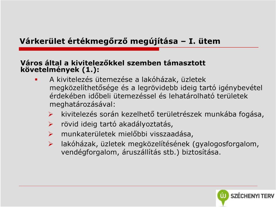 időbeli ütemezéssel és lehatárolható területek meghatározásával: kivitelezés során kezelhető területrészek munkába