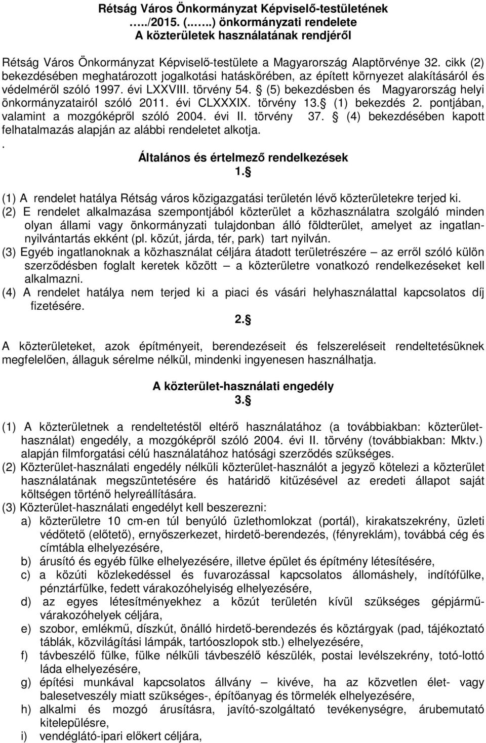 cikk (2) bekezdésében meghatározott jogalkotási hatáskörében, az épített környezet alakításáról és védelméről szóló 1997. évi LXXVIII. törvény 54.