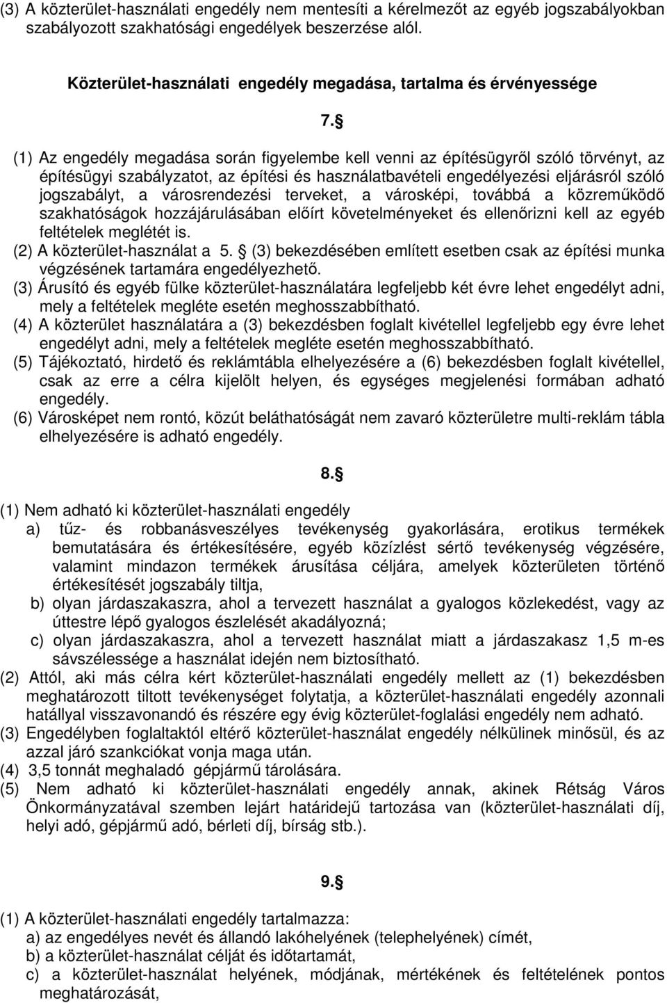 (1) Az engedély megadása során figyelembe kell venni az építésügyről szóló törvényt, az építésügyi szabályzatot, az építési és használatbavételi engedélyezési eljárásról szóló jogszabályt, a