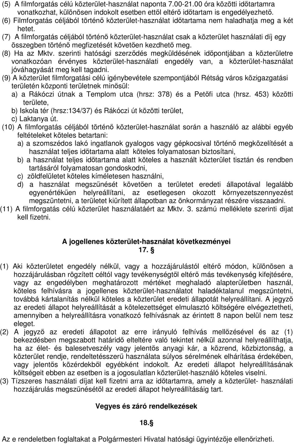 (7) A filmforgatás céljából történő közterület-használat csak a közterület használati díj egy összegben történő megfizetését követően kezdhető meg. (8) Ha az Mktv.